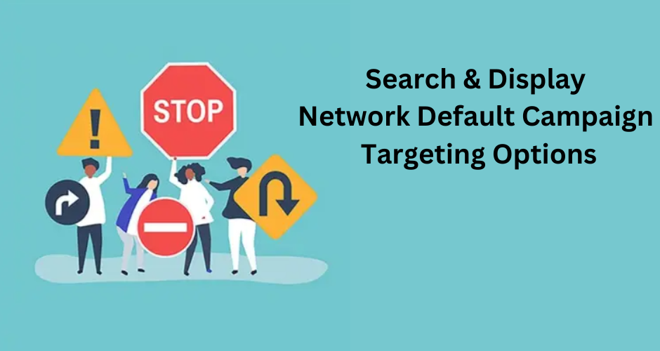Search & Display Network Default Campaign Targeting Options
