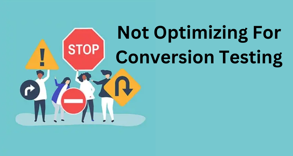 Not Optimizing For Conversion Testing