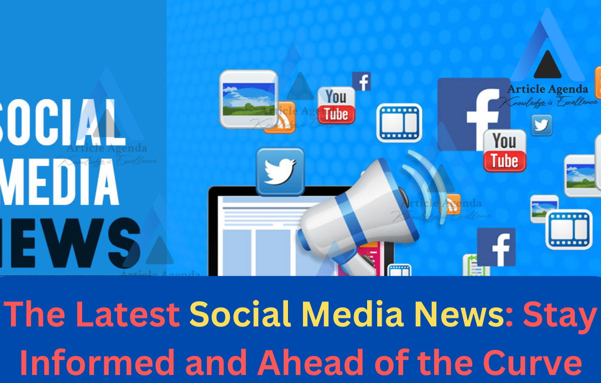The Latest Social Media News Stay Informed and Ahead of the Curve