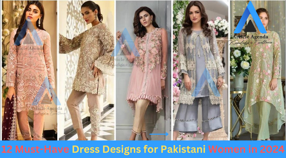 12 Must-Have Dress Designs for Pakistani Women in 2024