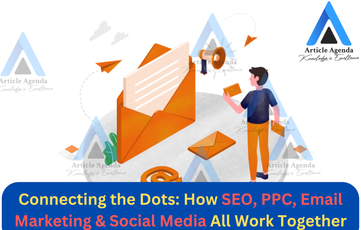 Connecting the Dots How SEO, PPC, Email Marketing & Social Media All Work Together
