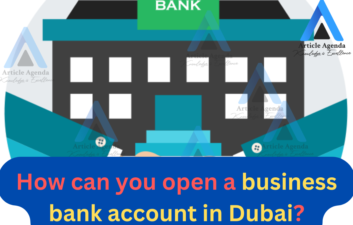 How can you open a business bank account in Dubai