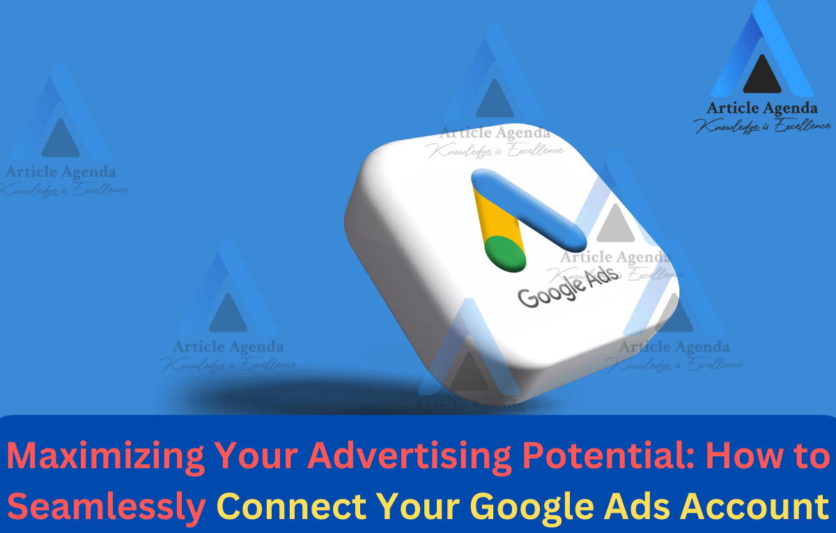 Maximizing Your Advertising Potential How to Seamlessly Connect Your Google Ads Account