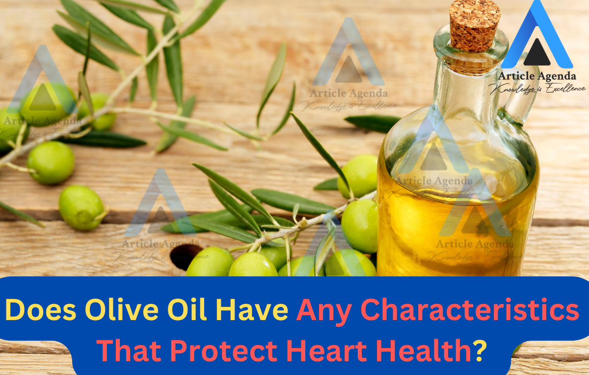 Does Olive Oil Have Any Characteristics That Protect Heart Health?