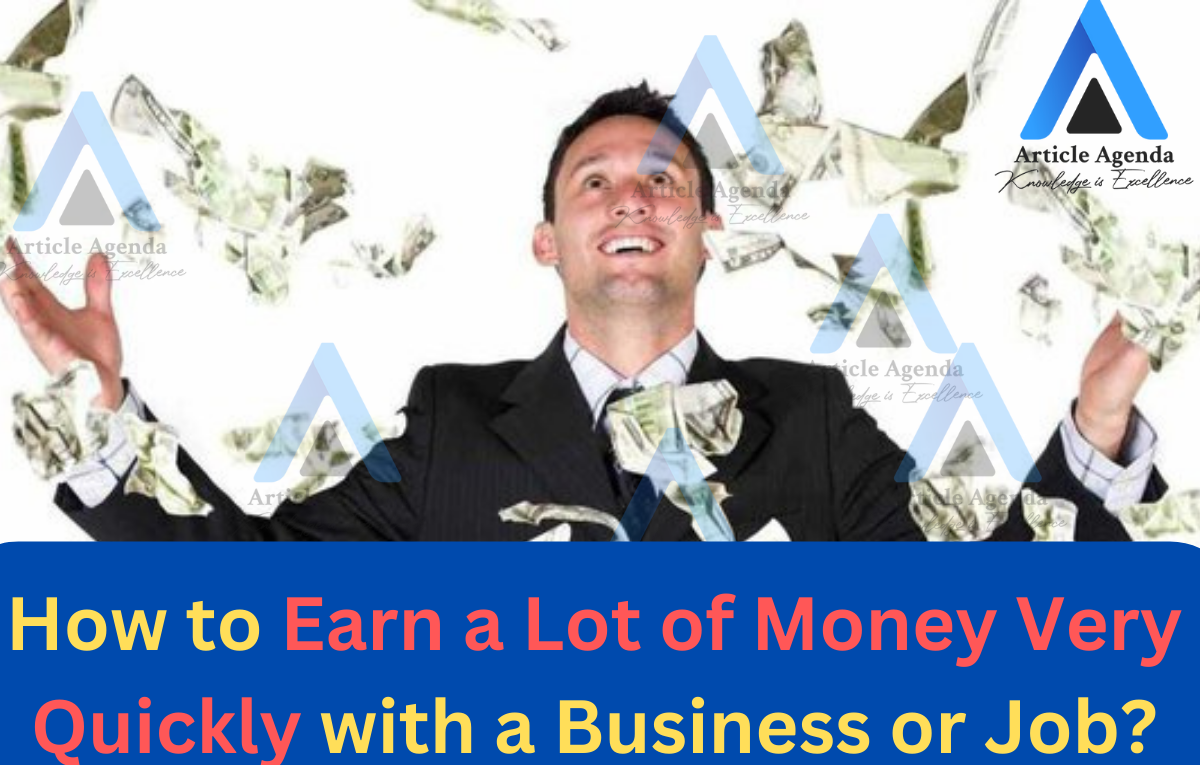 How to Earn a Lot of Money Very Quickly with a Business or Job