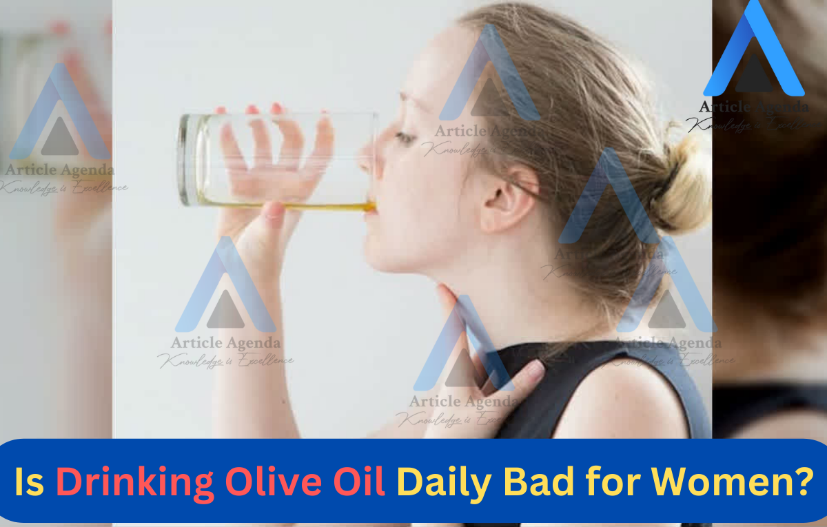 Is drinking olive oil daily bad for women