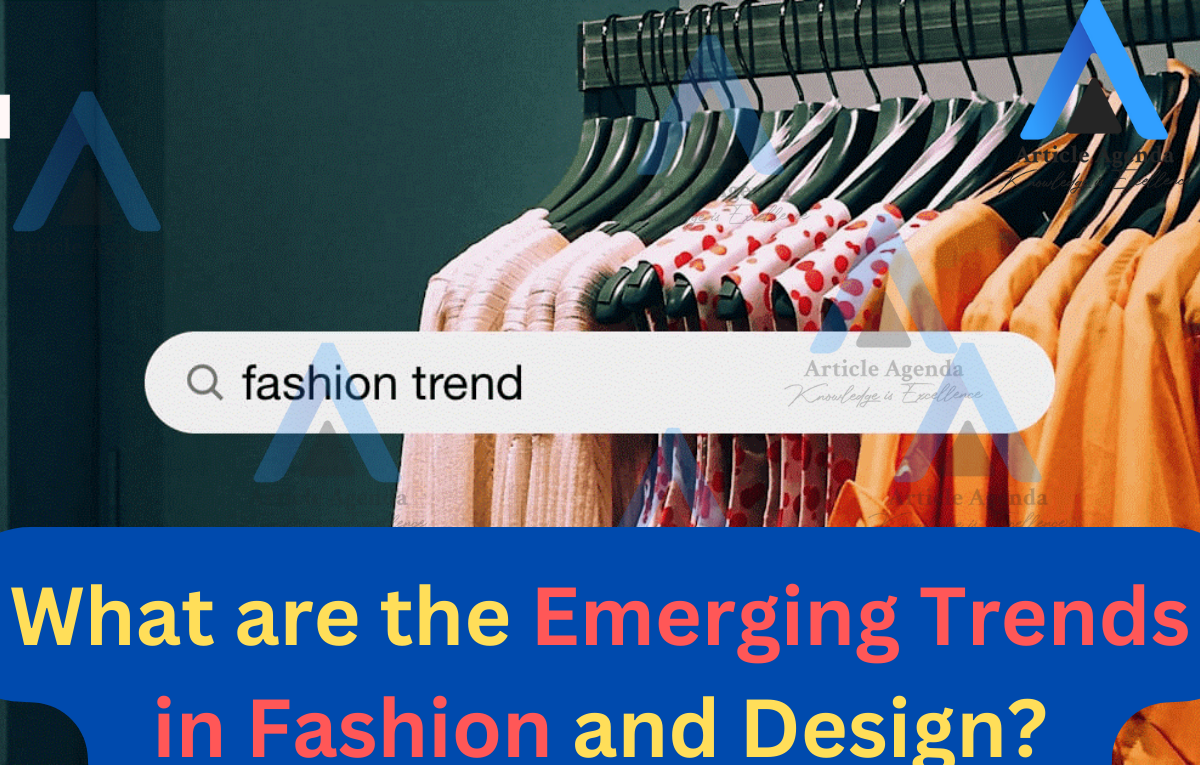 What are the Emerging Trends in Fashion and Design