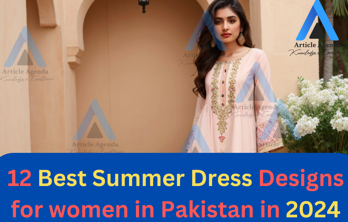 12 Best Summer Dress Designs for women in Pakistan in 2024