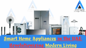 Smart Home Appliances in the UAE: Revolutionizing Modern Living