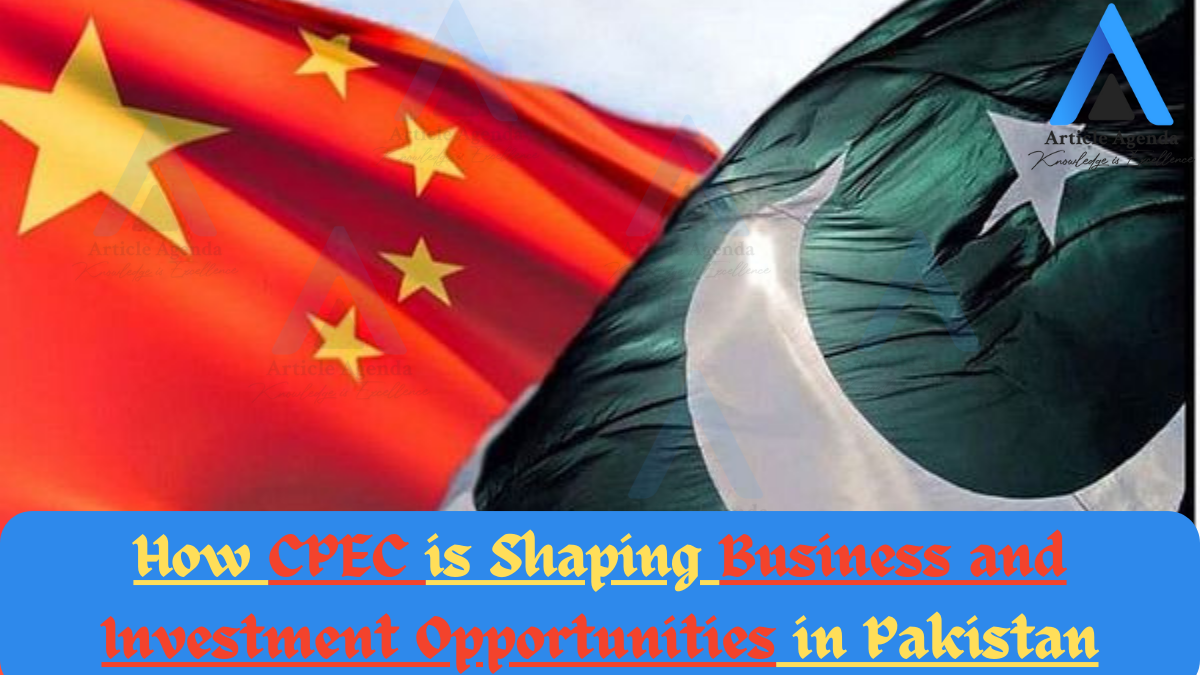 How CPEC is Shaping Business and Investment Opportunities in Pakistan