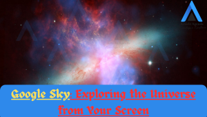 Google Sky Exploring the Universe from Your Screen